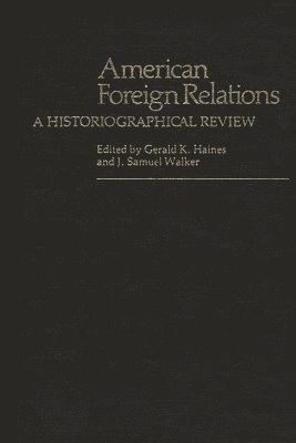 Gerald K. Haines, J.  Samuel Walker - American Foreign Relations, Inbunden