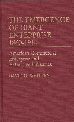 David O. Whitten - Emergence of Giant Enterprise, 1860-1914, Inbunden