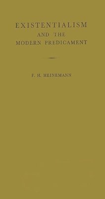Frederick Henry Heinemann - Existentialism and the Modern Predicament, Inbunden