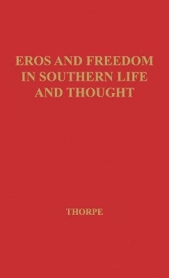 Vivian Thorpe - Eros and Freedom in Southern Life and Thought., Inbunden