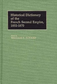 bokomslag Historical Dictionary of the French Second Empire, 1852-1870