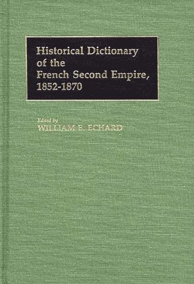 William E. Echard, William Echard - Historical Dictionary of the French Second Empire, 1852-1870, Inbunden