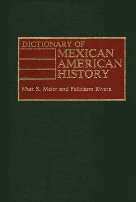 Matt S. Meier, Felician Rivera - Dictionary of Mexican American History, Inbunden
