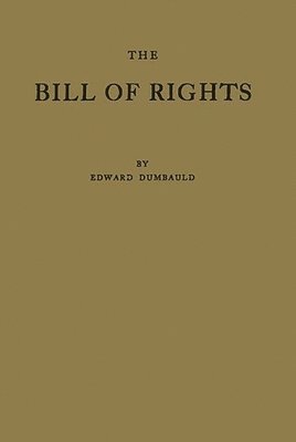 Edward Dumbauld - Bill of Rights and What It Means Today, Inbunden