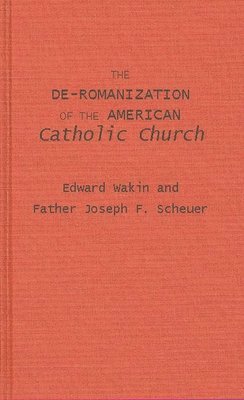 bokomslag De-Romanization of the American Catholic Church.