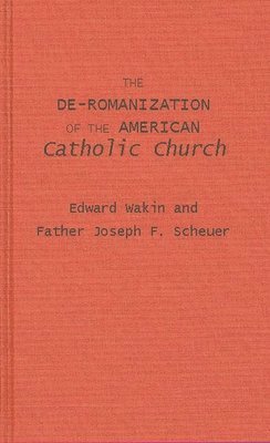 bokomslag The De-Romanization of the American Catholic Church.