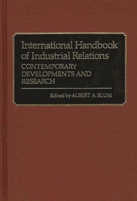 Albert A. Blum - International Handbook of Industrial Relations, Inbunden