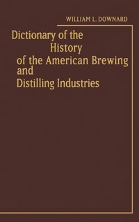 bokomslag Dictionary of the History of the American Brewing and Distilling Industries.