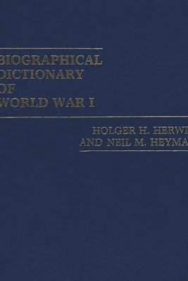 Holger H. Herwig, Neil Heyman - Biographical Dictionary of World War I, Inbunden