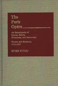 bokomslag The Paris Opera: An Encyclopedia of Operas, Ballets, Composers, and Performers