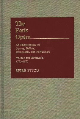 Spire Pitou, Unknown - Paris Opera: An Encyclopedia of Operas, Ballets, Composers, and Performers, Inbunden