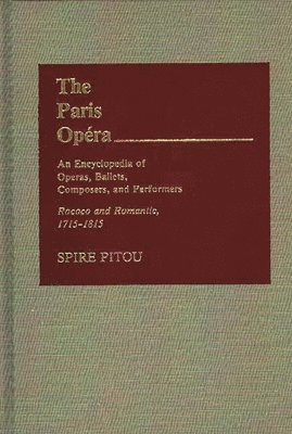 The Paris Opera: An Encyclopedia of Operas, Ballets, Composers, and Performers 1