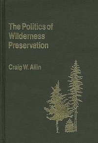 bokomslag The Politics of Wilderness Preservation.