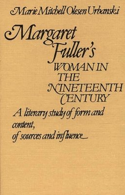 Marie O. Urbanski - Margaret Fuller's Woman in the Nineteenth Century, Inbunden