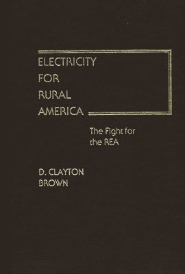 Clayton Brown, D. Clayton Brown, Deward Clayton Brown - Electricity for Rural America, Inbunden