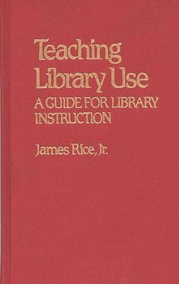James Rice - Teaching Library Use, Inbunden