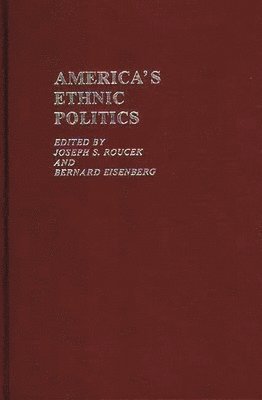Joseph S. Roucek, Bernard Eisenberg, Joseph S. Roucek, Bernard Eisenberg - America's Ethnic Politics, Inbunden