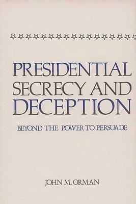 Presidential Secrecy and Deception 1