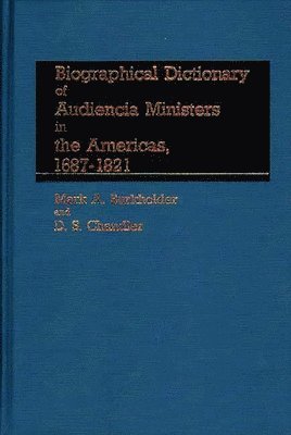 Mark A. Burkholder, D. S. Chandler - Biographical Dictionary of Audiencia Ministers in the Americas, 1687-1821, Inbunden