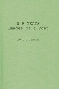 bokomslag W. B. Yeats: Images of a Poet
