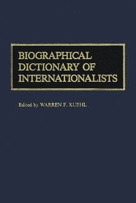 Olga Kuehl, Warren F. Kuehl - Biographical Dictionary of Internationalists, Inbunden