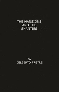 bokomslag The Mansions and the Shanties [Sobrados e Mucambos]
