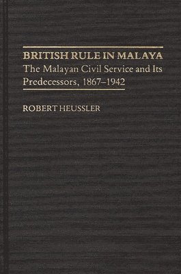 Morgan H. Baumann, Lowry E. Heussler, A Bayard Heussler, Sarah Mayper - British Rule in Malaya, Inbunden