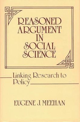Eugene Meehan - Reasoned Argument in Social Science, Inbunden