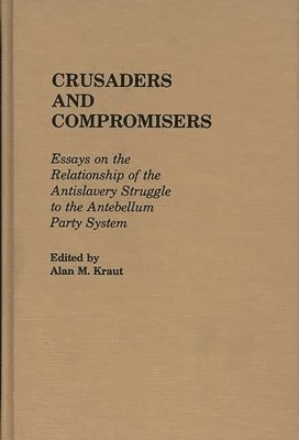 Alan Kraut, Alan M. Kraut - Crusaders and Compromisers, Inbunden