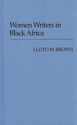 Lloyd W. Brown - Women Writers in Black Africa, Inbunden