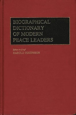 Biographical Dictionary of Modern Peace Leaders, Inbunden