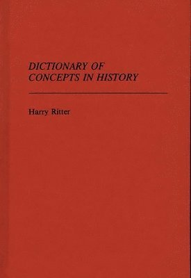 Harry Ritter - Dictionary of Concepts in History, Inbunden