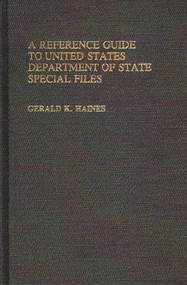 A Reference Guide to United States Department of State Special Files 1