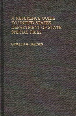 Gerald K. Haines - Reference Guide to United States Department of State Special Files, Inbunden