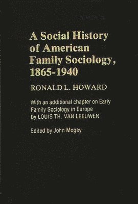 A Social History of American Family Sociology, 1865-1940 1