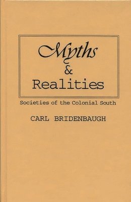 Carl Bridenbaugh - Myths and Realities, Inbunden