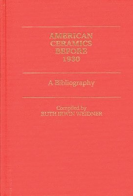 Ruth I. Weidner - American Ceramics before 1930, Inbunden