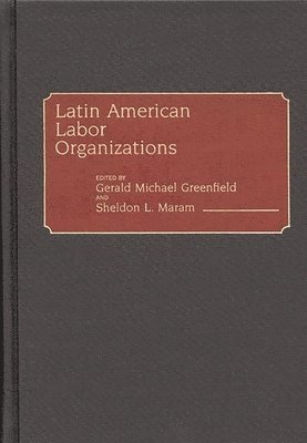 Gerald Greenfield, Gerald Michael Greenfield, Sheldon L. Maram - Latin American Labor Organizations, Inbunden
