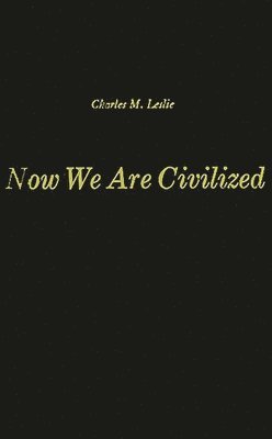 Charles M. Leslie, Anon - Now We Are Civilized, Inbunden