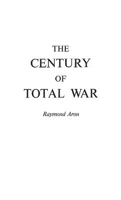 Raymond Aron - Century of Total War, Inbunden