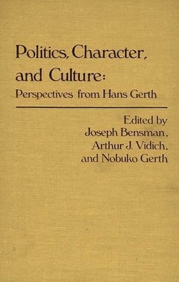 Marilyn Bensman, Nobuko Gerth, Arthur J. Vidich, Dan A. Chekki, Arthur J. Vidich - Politics, Character, and Culture, Inbunden