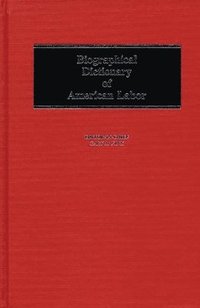 bokomslag Biographical Dictionary of American Labor
