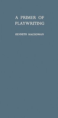 Kenneth Macgowan, Unknown - Primer of Playwriting, Inbunden