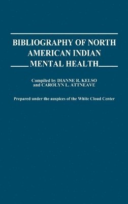 Dianne R. Kelso - Bibliography of North American Indian Mental Health., Inbunden