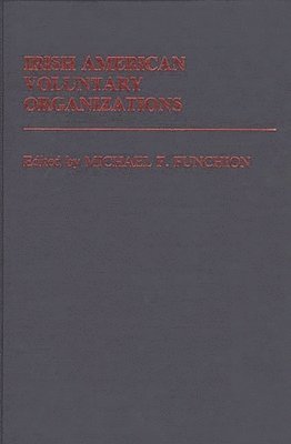 Michael F. Funchion, Michael F. Funchion - Irish American Voluntary Organizations, Inbunden