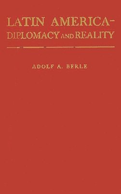 Adolf Augustus Berle, Unknown - Latin America: Diplomacy and Reality., Inbunden