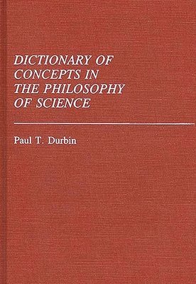 Paul T. Durbin - Dictionary of Concepts in the Philosophy of Science, Inbunden