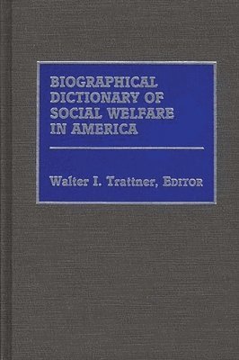 Walter I. Trattner - Biographical Dictionary of Social Welfare in America, Inbunden