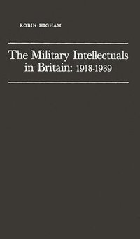 bokomslag The Military Intellectuals in Britain: 1918-1939