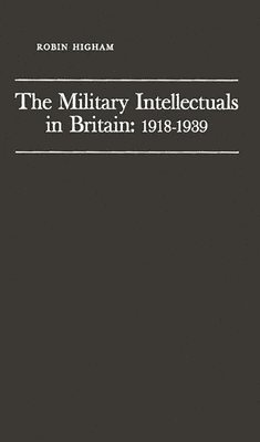 The Military Intellectuals in Britain: 1918-1939 1